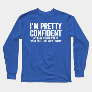 I Am Pretty Confident  My Last World Will Be Well Shit That Did'nt Work Blue Long Sleeve T-Shirt